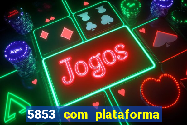 5853 com plataforma de jogos